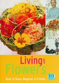 Living with Flowers. Best of Klaus Wagener & Friends