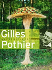 Gilles Pothier - Maitre Fleuriste. Monographie