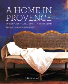 A Home in Provence. Interiors. Gardens. Inspirations