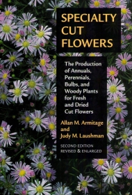 Specialty Cut Flowers: The Production of Annuals, Perennials, Bulbs and Woody Plants for Fresh and Dried Cut Flowers