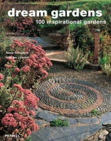 Dream Gardens: 100 Inspirational Gardens