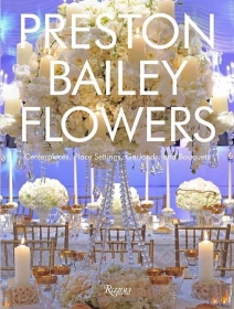 Preston Bailey. Flowers: Centerpieces, Place Setting, Ceremonies and Parties