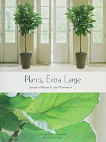 Plants, Extra Large. Dekorative Pflanzen fur den Wohnbereich...