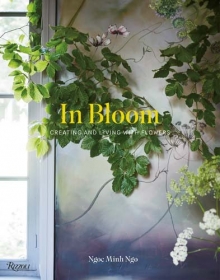 In Bloom: Creating and Living with Flowers