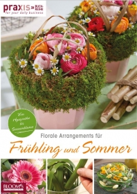 PRAXIS. Florale Arrangements fur Fruhling und Sommer