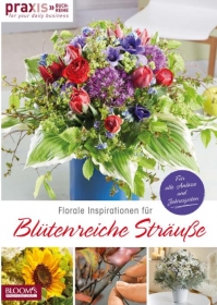 PRAXIS. Florale Inspirationen fur blutenreiche Strausse