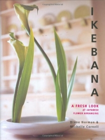 Ikebana : A Fresh Look at Japanese Flower Arranging