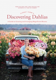 Floret Farm`s Discovering Dahlias: A Guide to Growing and Arranging Magnificent Blooms
