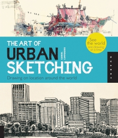 The art of urban sketching: drawing on location around the world