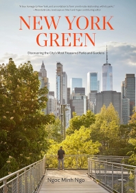 New York Green: Discovering the Citys Most Treasured Parks and Gardens